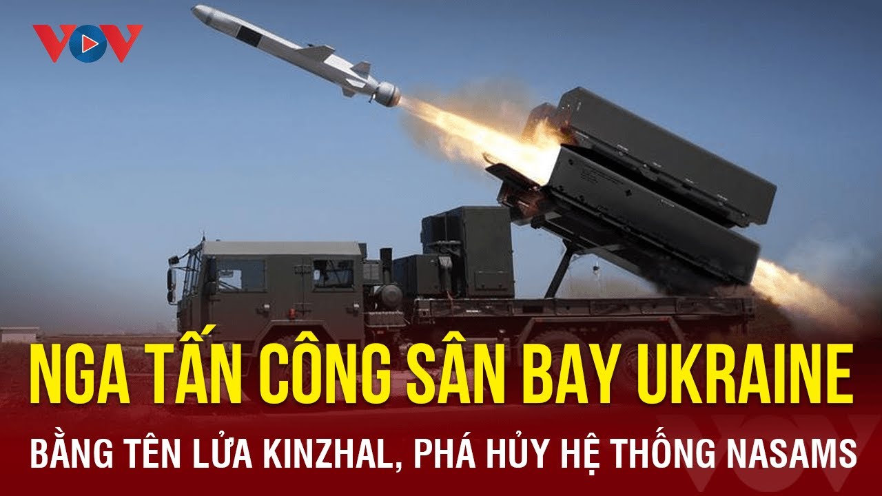 Nga tấn công sân bay Ukraine bằng tên lửa Kinzhal, phá hủy hệ thống NASAMS | Báo Điện tử VOV