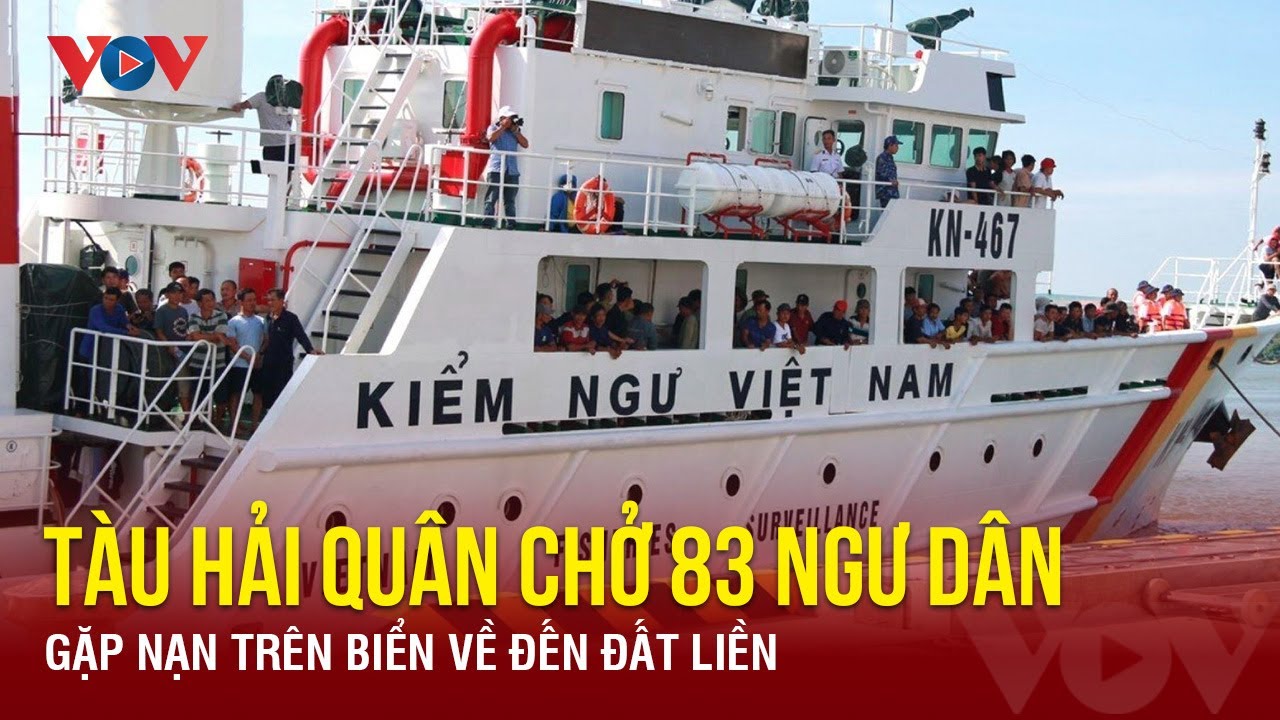 Tàu Hải quân chở 83 ngư dân gặp nạn trên biển về đến đất liền | Báo Điện tử VOV