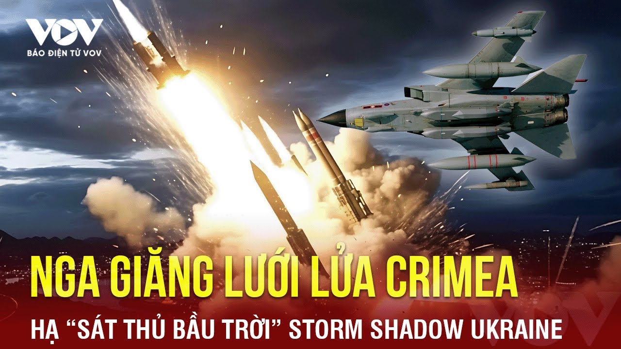 Toàn cảnh Quốc tế trưa 14/5: Nga giăng lưới lửa Crimea, hạ “sát thủ bầu trời” Storm Shadow Ukraine