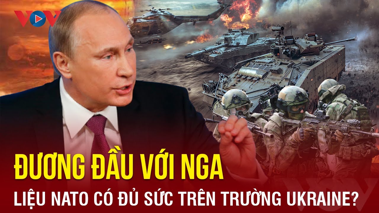 Liệu NATO có đủ sức đương đầu với Nga trên chiến trường Ukraine? | Báo Điện tử VOV