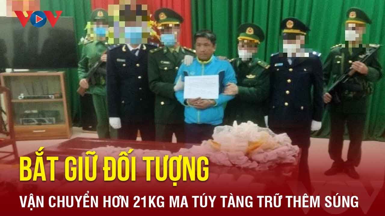 Bắt giữ đối tượng vận chuyển hơn 21kg ma túy tàng trữ thêm súng | Báo Điện tử VOV