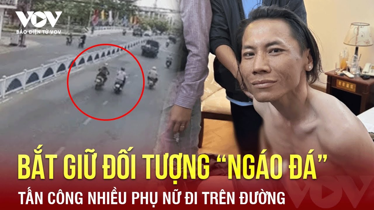 Tối 26/4: Bắt giữ gã đàn ông “ngáo đá” tấn công, đạp đổ xe nhiều phụ nữ trên đường | Báo Điện tử VOV