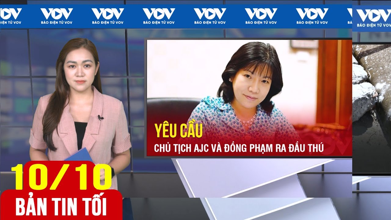 Bản tin tối 10/10: Nguyễn Thị Thanh Nhàn (AIC) sắp bị đưa ra xét xử? | Báo Điện tử VOV