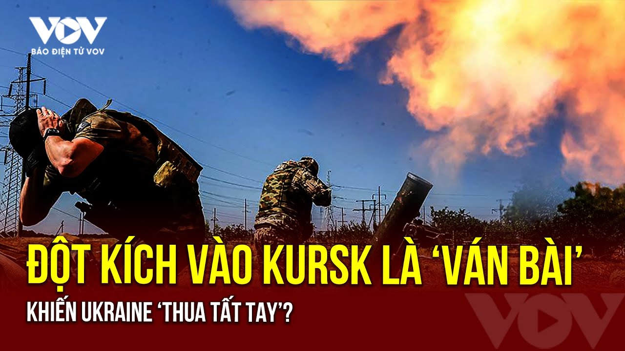 Canh bạc tấn công vào Kursk có thể khiến Ukraine phải trả giá | Báo Điện tử VOV