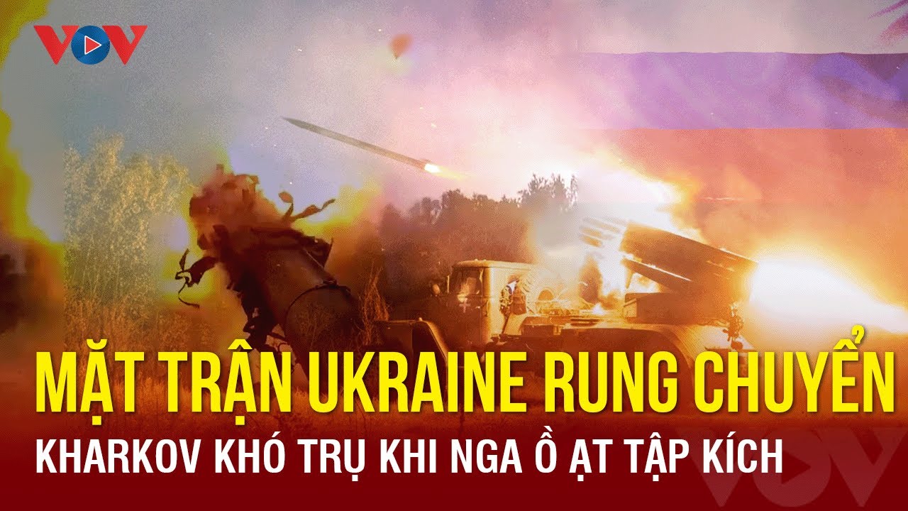 Toàn cảnh Quốc tế tối 9/4: Ukraine liệu có thể giữ được mặt trận Kharkov khi Nga ồ ạt tập kích?