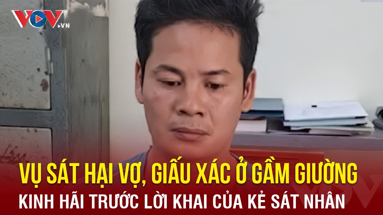 Tin nóng 24h 12/11|Vụ sát hại vợ giấu xác gầm giường: Bủn rủn nghe lời khai của kẻ sát nhân máu lạnh