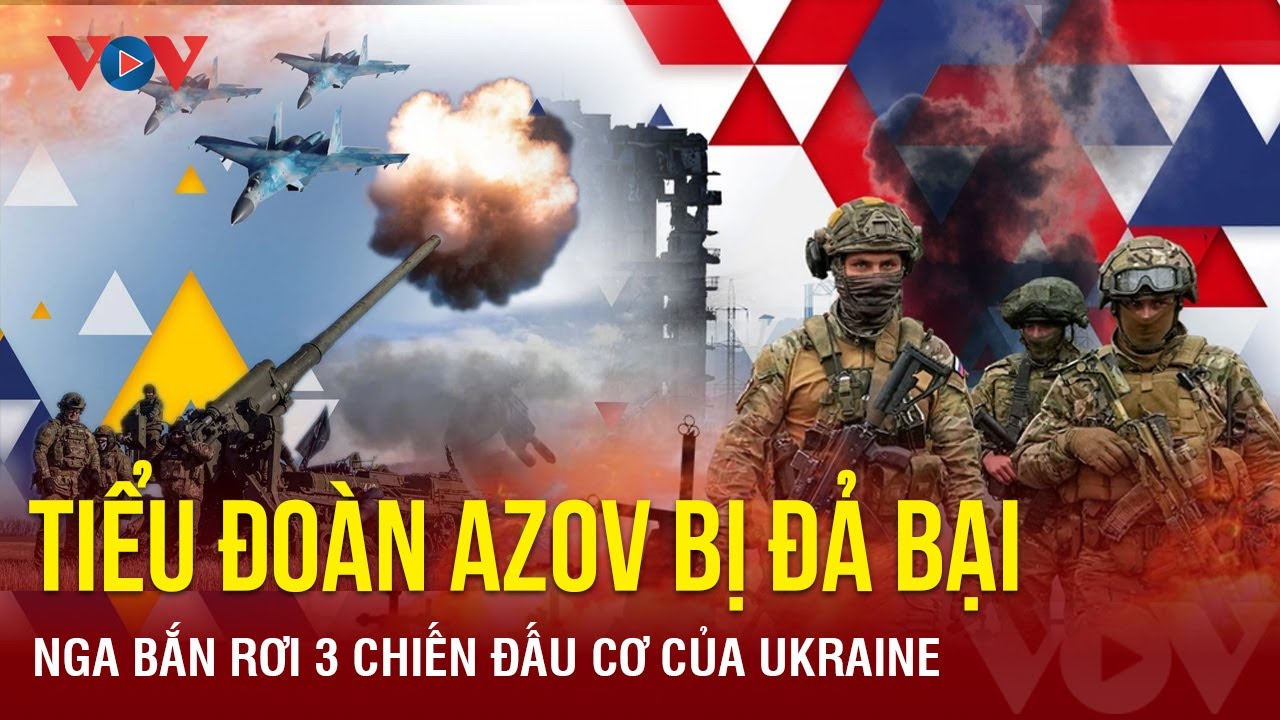 Toàn cảnh quốc tế tối 18/12.Nga bắn rơi 3 chiến đấu cơ Kiev,tiểu đoàn Azov bị đả bại|Báo điện tử VOV