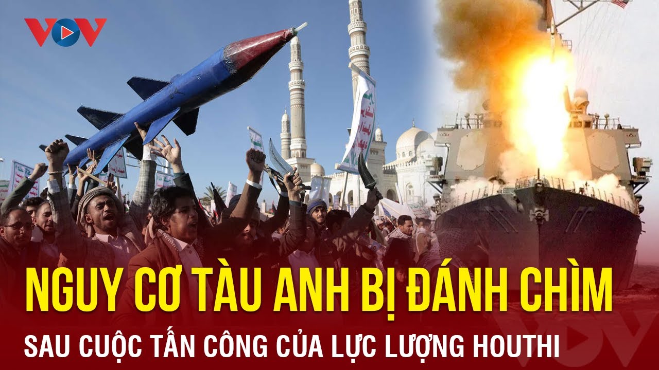 Toàn cảnh quốc tế tối 24/2: Tàu của Anh có nguy cơ bị đánh chìm sau cuộc tấn công của Houthi