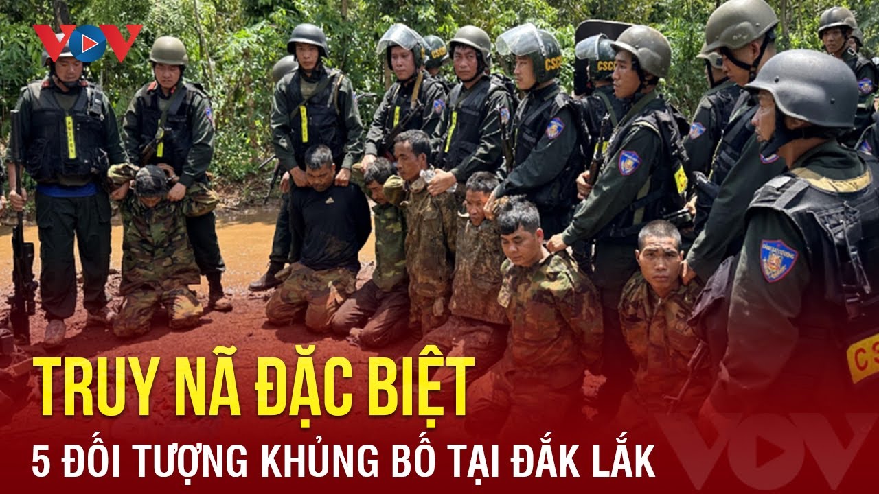 Truy nã đặc biệt 5 đối tượng liên quan vụ tấn công trụ sở xã ở Đắk Lắk | Báo Điện tử VOV