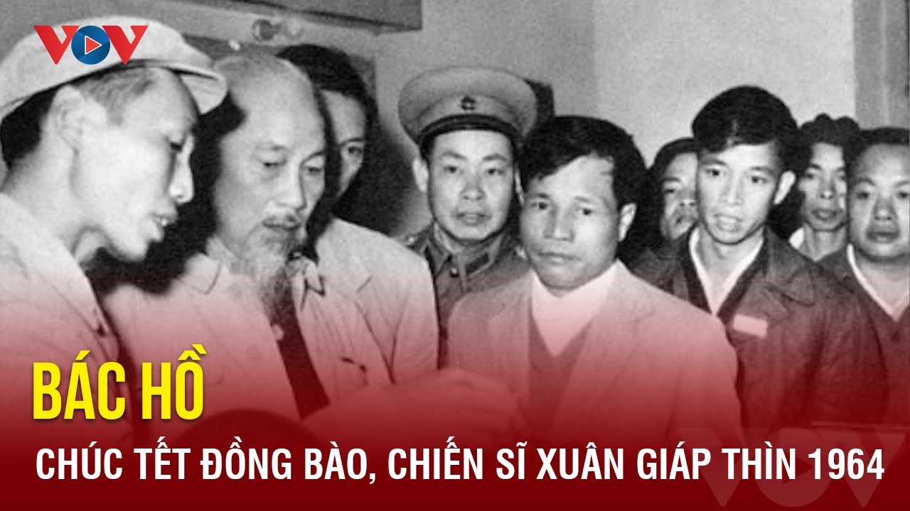 Bác Hồ chúc Tết đồng bào, chiến sĩ Xuân Giáp Thìn tròn 60 năm trước | Báo Điện tử VOV