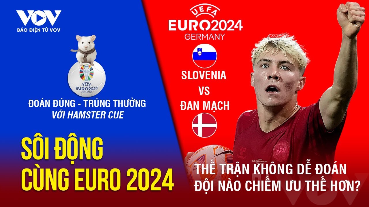 SÔI ĐỘNG CÙNG EURO 2024: Cùng soi kèo trận cầu giữa Đan Mạch - Slovenia với nhà tiên tri Hamster Cue