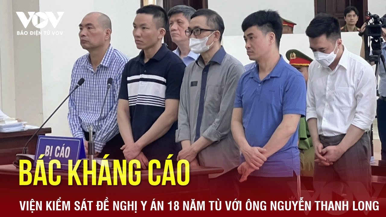 Viện kiểm sát đề nghị y án 18 năm tù đối với cựu Bộ trưởng Nguyễn Thanh Long | Báo Điện tử VOV