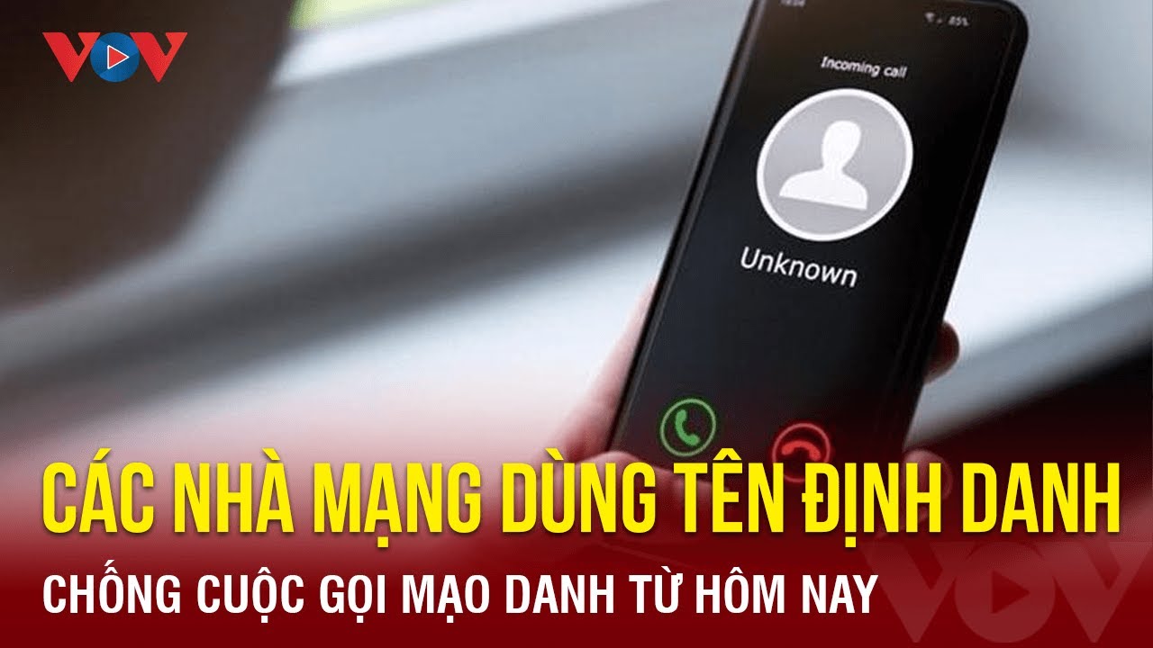 Các nhà mạng dùng tên định danh chống cuộc gọi mạo danh từ hôm nay | Báo Điện tử VOV