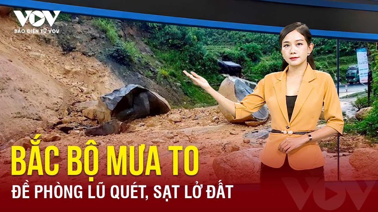 Bắc Bộ đón nhận mưa lớn kéo dài, vùng núi cảnh báo sạt lở, lũ lụt | Báo Điện tử VOV