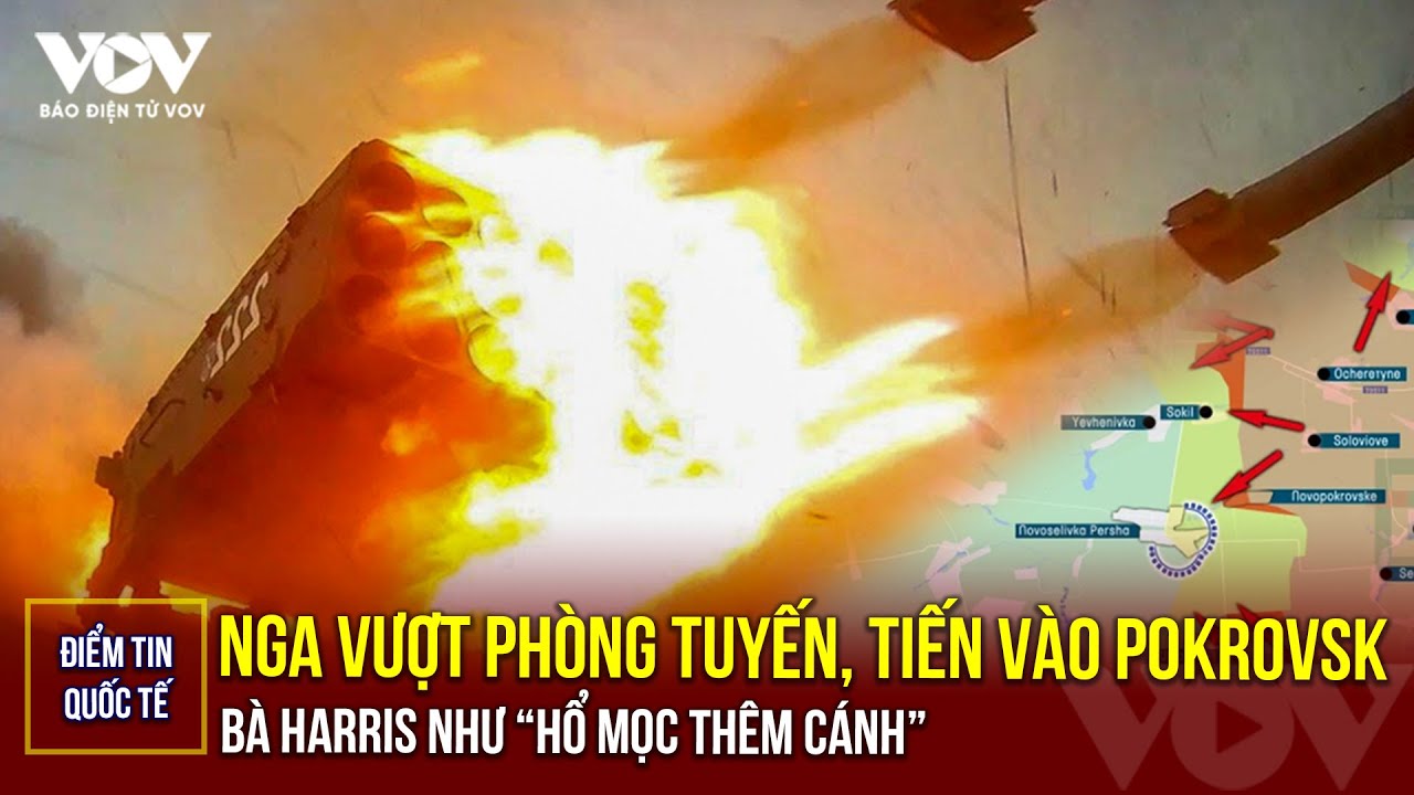 ĐIỂM TIN QUỐC TẾ: Nga đè bẹp phòng ngự của Ukraine ở Pokrovsk; Bà Harris như “hổ mọc thêm cánh”