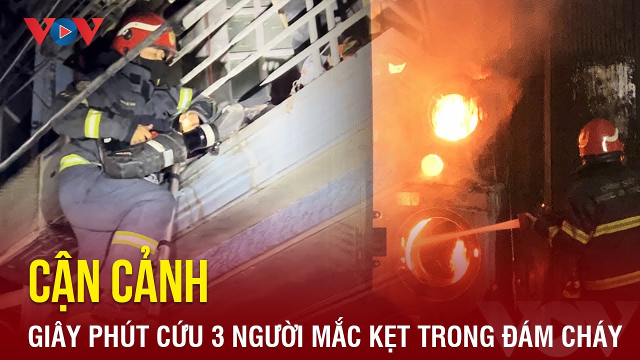 Tối 24/2: Cận cảnh chiến sĩ PCCC cứu 3 người mắc kẹt trong đám cháy ở Hà Nội | Báo Điện tử VOV