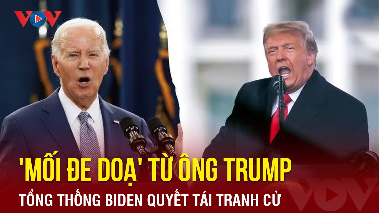 Lo 'mối đe doạ' từ ông Trump, Tổng thống Biden quyết tái tranh cử | Báo Điện tử VOV