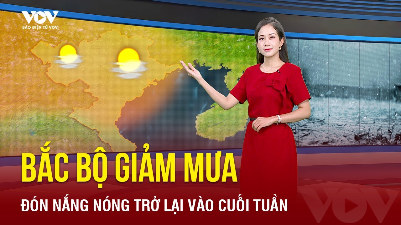 Bắc Bộ giảm mưa, đón nắng nóng trở lại vào cuối tuần | Báo Điện tử VOV