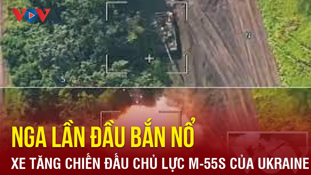 Nga lần đầu bắn nổ xe tăng chiến đấu chủ lực M-55S của Ukraine | Báo Điện tử VOV