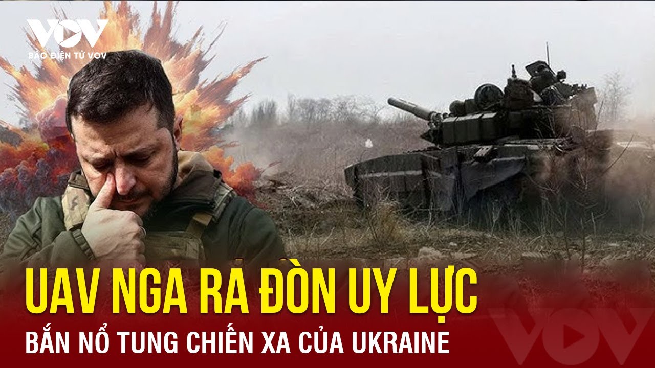 Toàn cảnh Quốc tế sáng 20/9: UAV Nga ra đòn uy lực, ‘khóa xích’ chiến xa của Ukraine xâm nhập Kursk