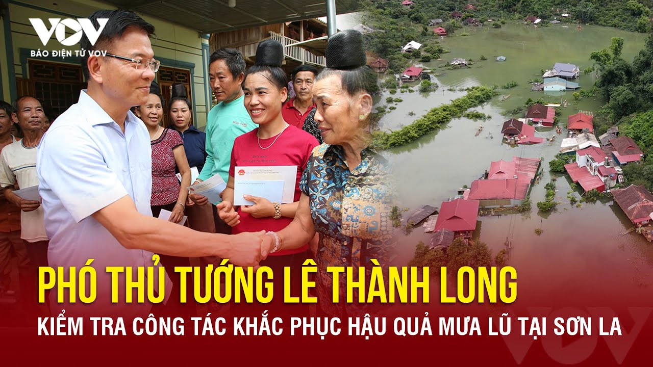 Phó Thủ tướng Lê Thành Long kiểm tra công tác khắc phục hậu quả mưa lũ tại Sơn La | Báo Điện tử VOV