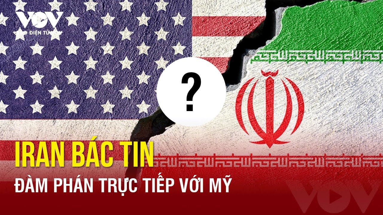 Căng thẳng Trung Đông: Iran bác tin đàm phán trực tiếp với Mỹ | Báo Điện tử VOV