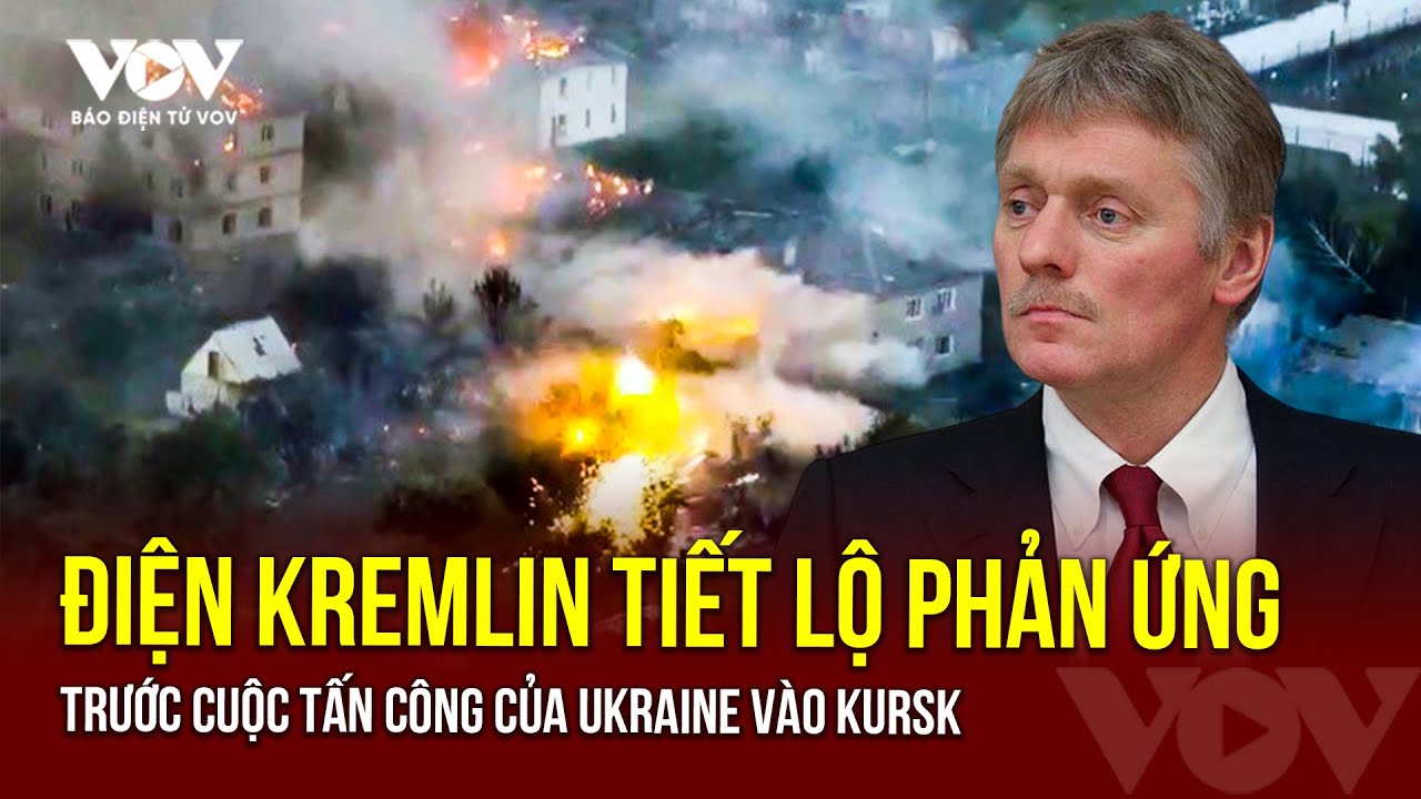 Điện Kremlin tiết lộ phản ứng trước cuộc tấn công của Ukraine vào Kursk | Báo Điện tử VOV