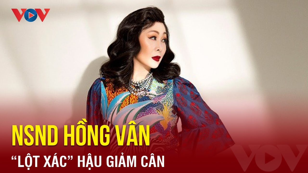 Tin showbiz ngày 21/6: NSND Hồng Vân “lột xác” hậu giảm cân | Báo Điện tử VOV