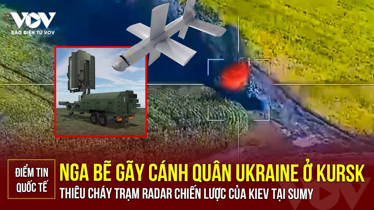 🔴 [LIVE] Nga thiêu cháy trạm radar chiến lược của Ukraine tại Sumy; bẽ gãy cánh quân ở Kurskv