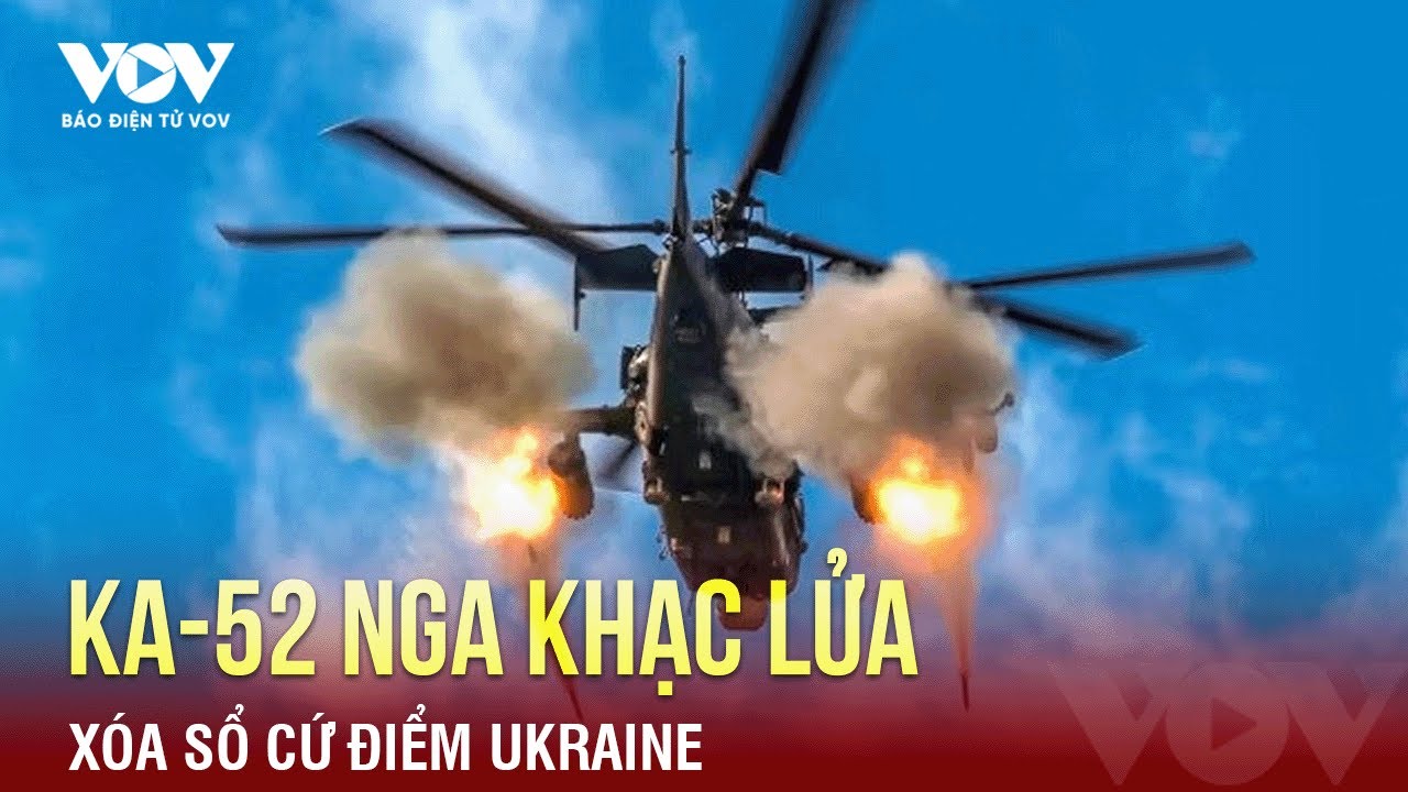 Trực thăng Ka-52 Nga khạc lửa, xóa sổ cứ điểm, tiêu diệt loạt khí tài Ukraine | Báo Điện tử VOV