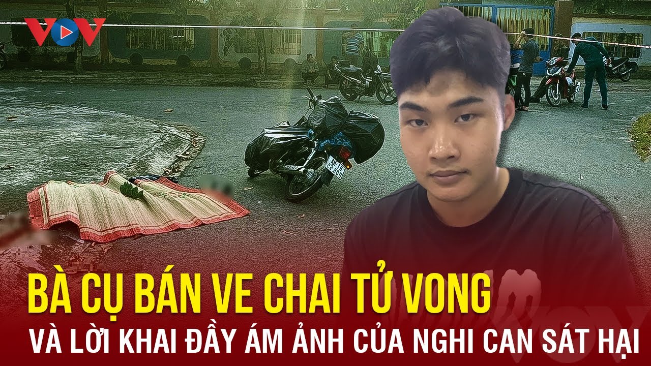 Tối 3/4: Ám ảnh lời khai của thanh niên sát hại bà cụ bán ve chai | Báo điện tử VOV