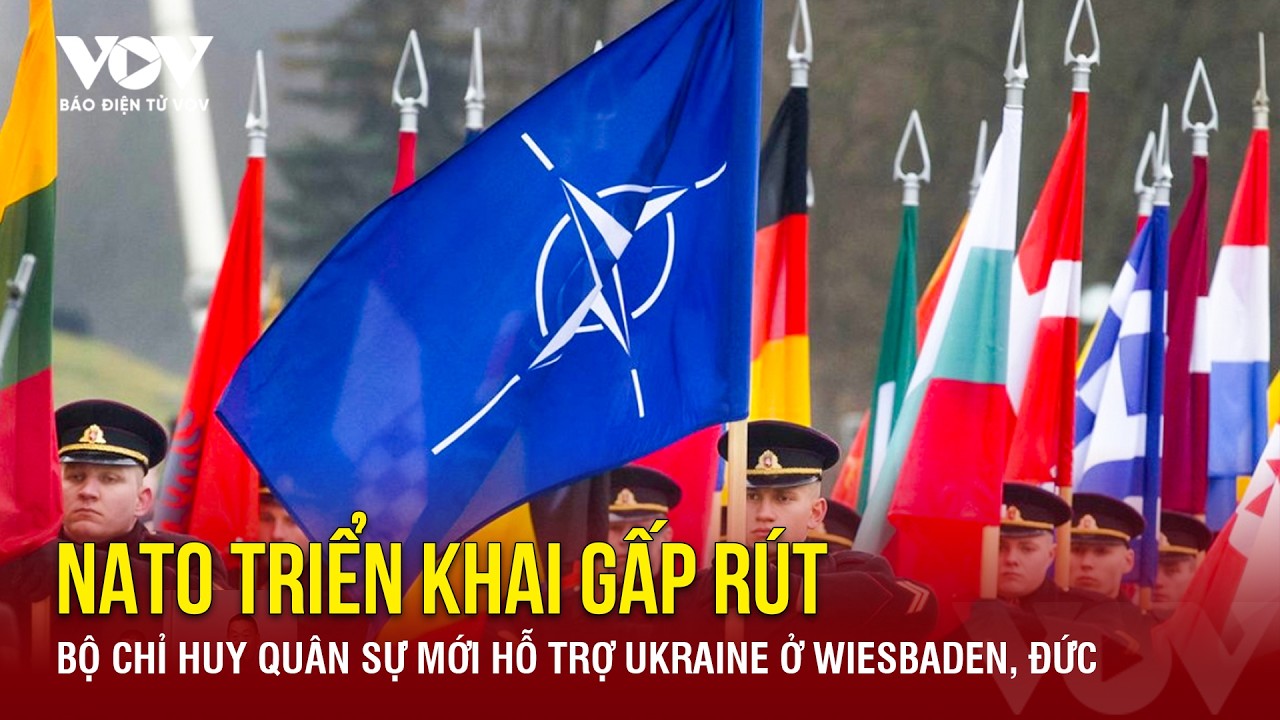 NATO tăng cường hiện diện quân sự mới tại Đức,cung cấp hỗ trợ quan trọng cho Ukraine|Báo Điện tử VOV