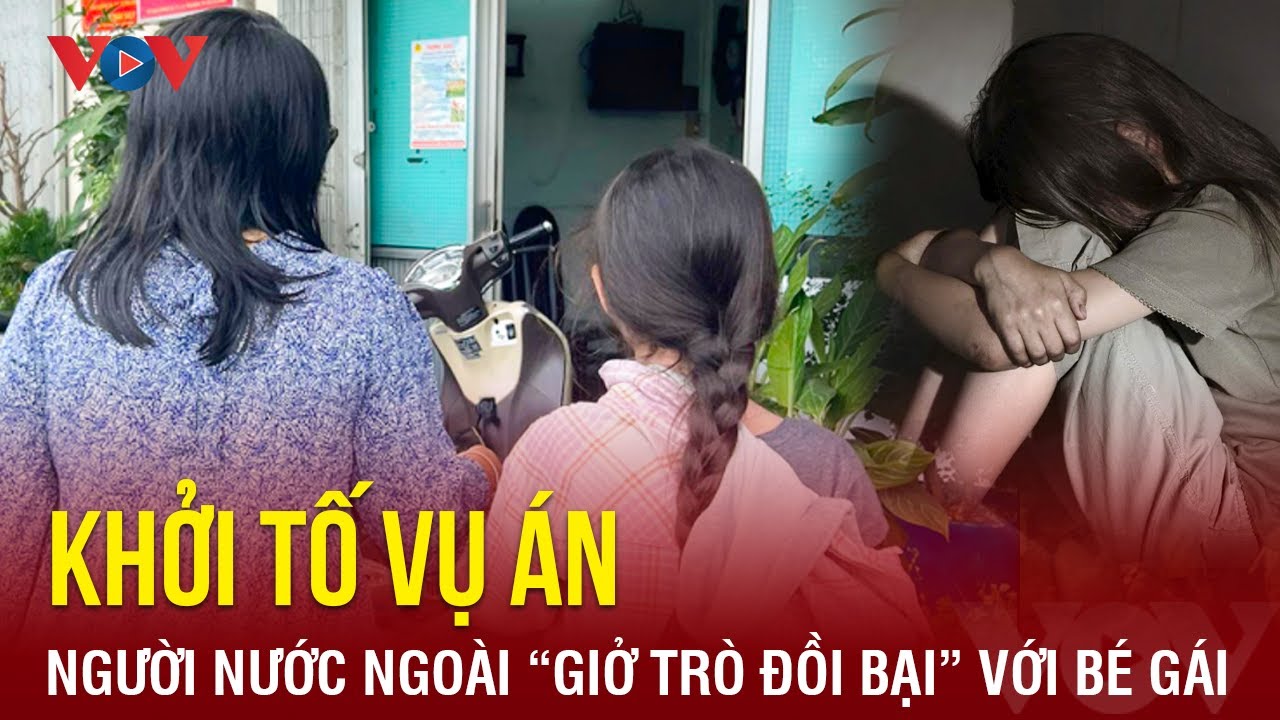 Sáng 10/3: Khởi tố vụ án người đàn ông nước ngoài nghi “giở trò đồi bại” với b.é g.ái ở TP.HCM