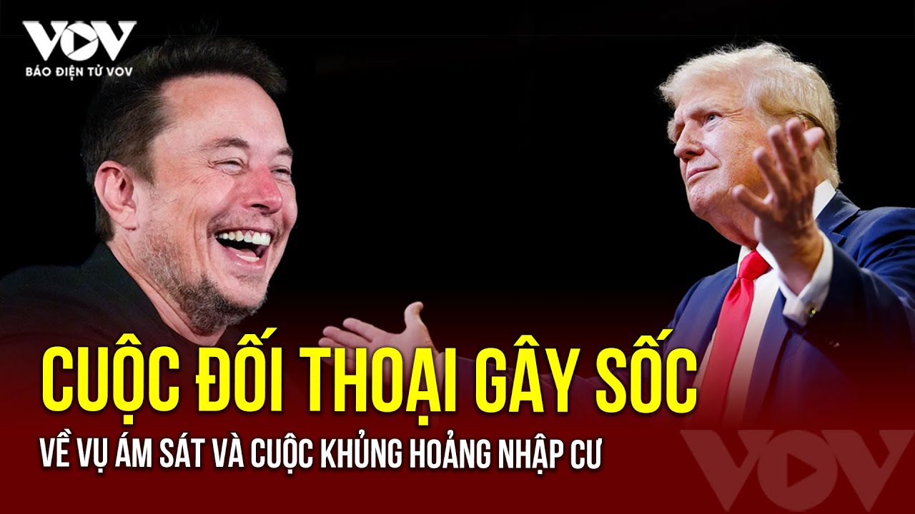 Ông Trump và tỉ phú Elon Musk: Cuộc đối thoại gây sốc về vụ ám sát và cuộc khủng hoảng nhập cư