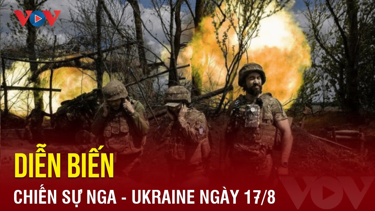 Diễn biến chiến sự Nga–Ukraine ngày 17/8: Nga bắn hạ chiến đấu cơ Su-25 của Ukraine| Báo Điện tử VOV