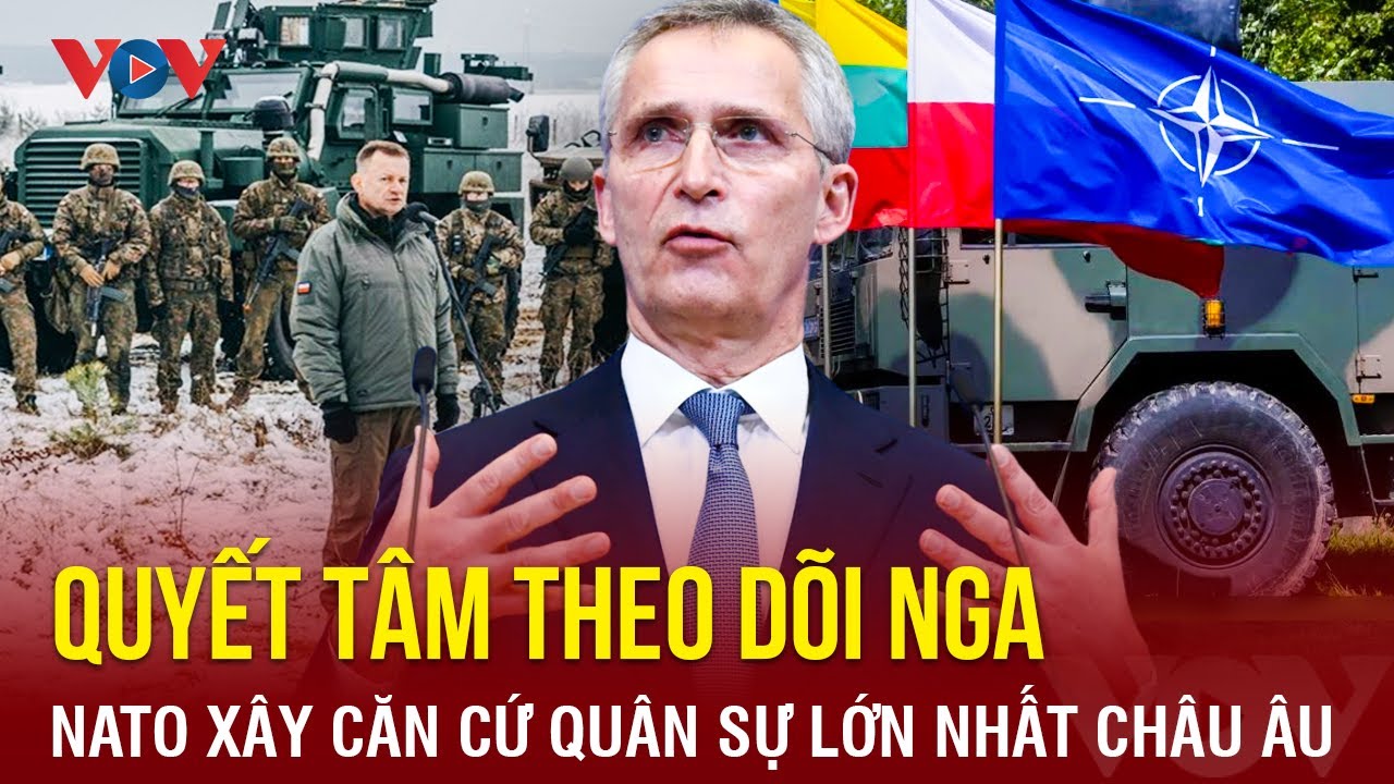 Toàn cảnh Quốc tế tối 19/3: NATO xây căn cứ quân sự lớn nhất châu Âu gần Biển Đen | BÁO ĐIỆN TỬ VOV