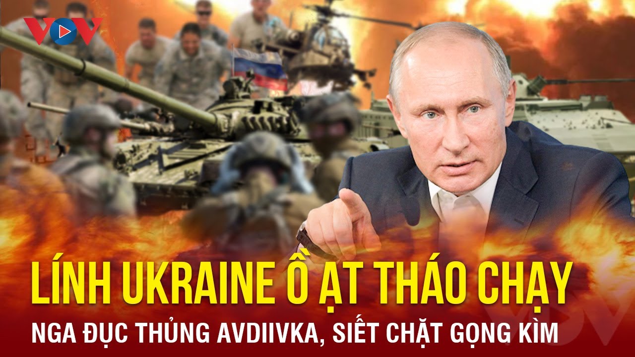 Toàn cảnh quốc tế sáng 23/11: Lính Ukraine vùng vẫy tháo chạy; Nga khoét sâu Avdiivka, siết gọng kìm