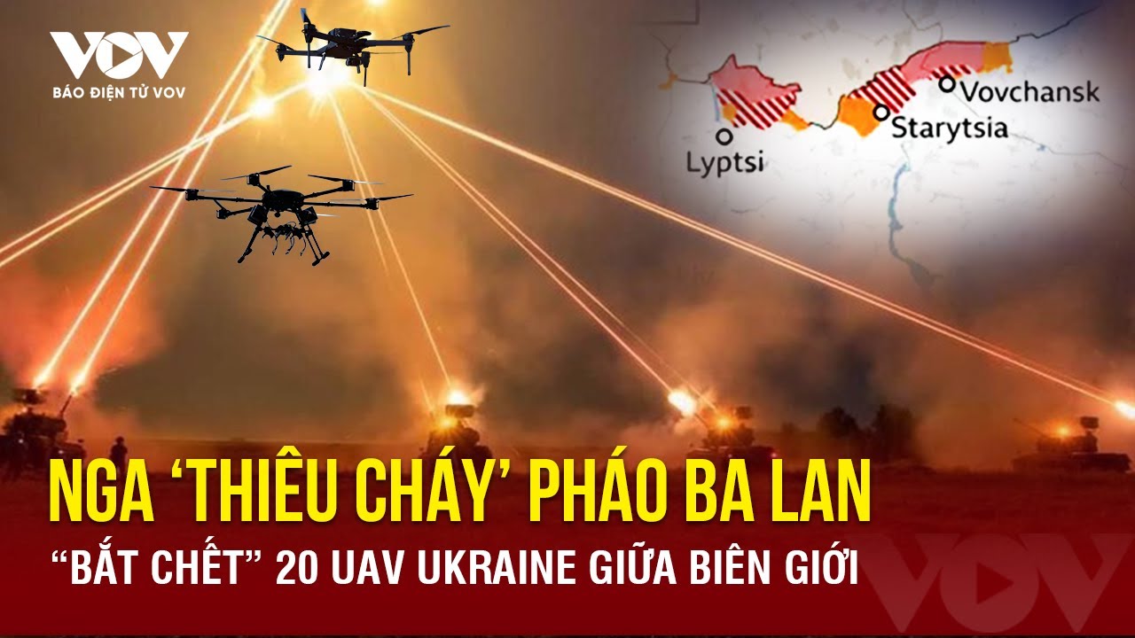 Toàn cảnh Quốc tế sáng 5/6: Nga thiêu cháy pháo tự hành Ba Lan, bắt chết 20 UAV Kiev giữa biên giới