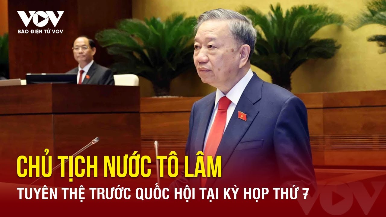 Tối 22/5: Tân Chủ tịch nước Tô Lâm tuyên thệ trung thành với Tổ quốc và Nhân dân | Báo Điện tử VOV