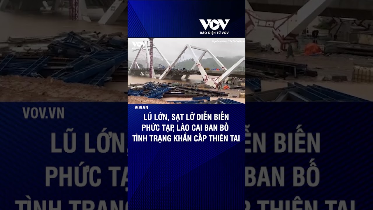 Lũ lớn, sạt lở diễn biến phức tạp, Lào Cai ban bố tình trạng khẩn cấp thiên tai | Báo Điện tử VOV