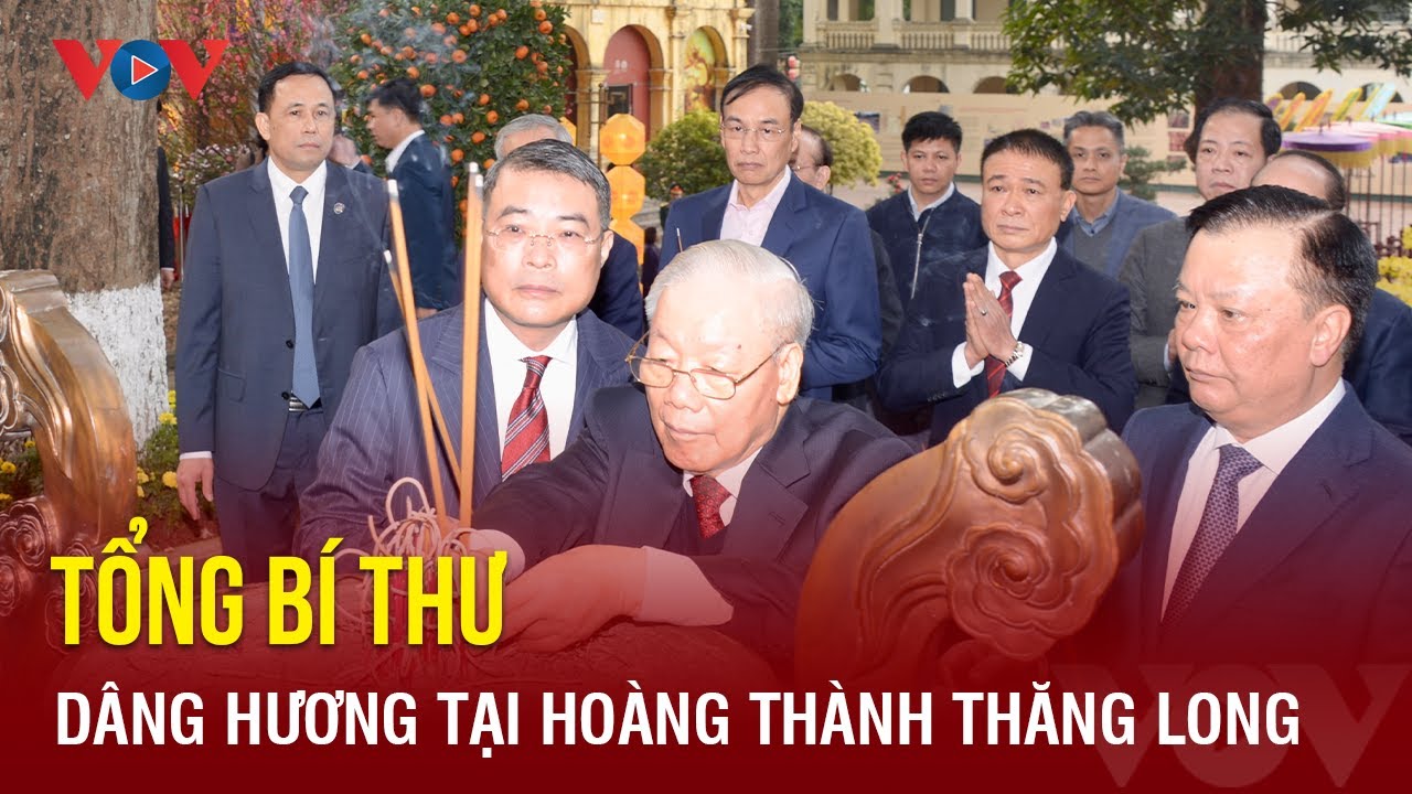 Tổng Bí thư Nguyễn Phú Trọng dâng hương tại Hoàng thành Thăng Long | Báo Điện tử VOV