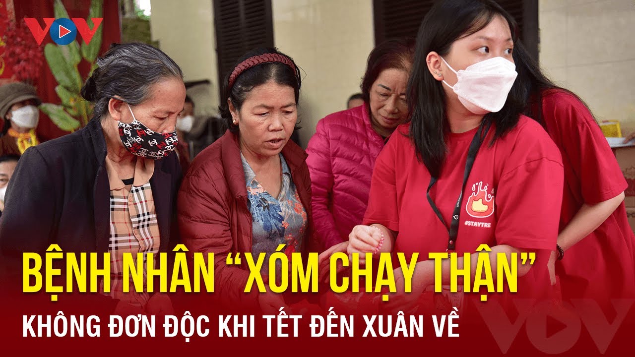 Bệnh nhân 'xóm chạy thận' không đơn độc khi Tết đến Xuân về | Báo Điện tử VOV