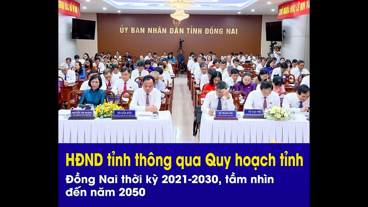 HĐND tỉnh thông qua Quy hoạch tỉnh Đồng Nai thời kỳ 2021 2030, tầm nhìn đến năm 2050