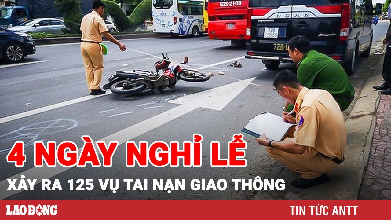 4 ngày nghỉ lễ xảy ra 125 vụ tai nạn giao thông làm 73 người tử vong | BLĐ