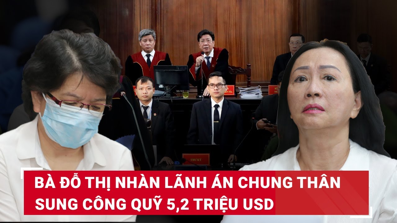 Bà Đỗ Thị Nhàn lãnh án chung thân về tội “Nhận hối lộ”, 5.2 triệu USD bị tịch thu sung công quỹ |BLĐ