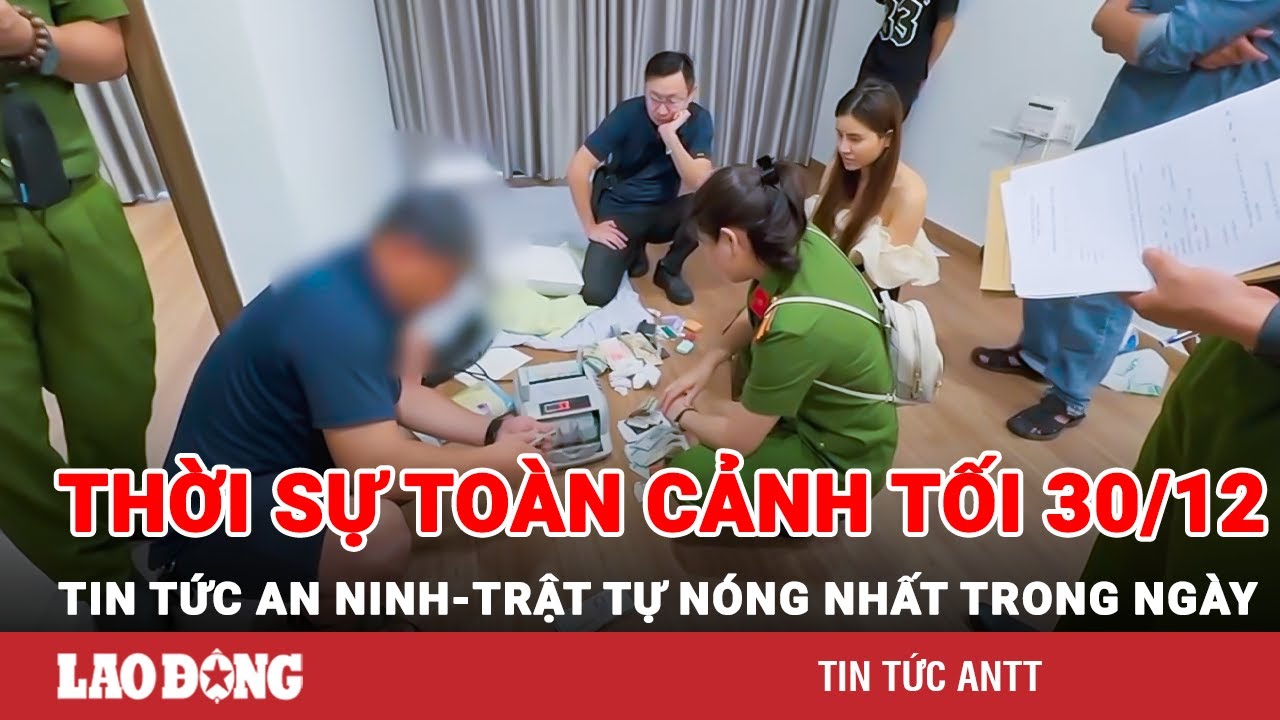 Thời sự toàn cảnh tối 29/12 | Tin tức an ninh trật tự nóng nhất trong ngày | Tin cập nhật 24h | BLĐ