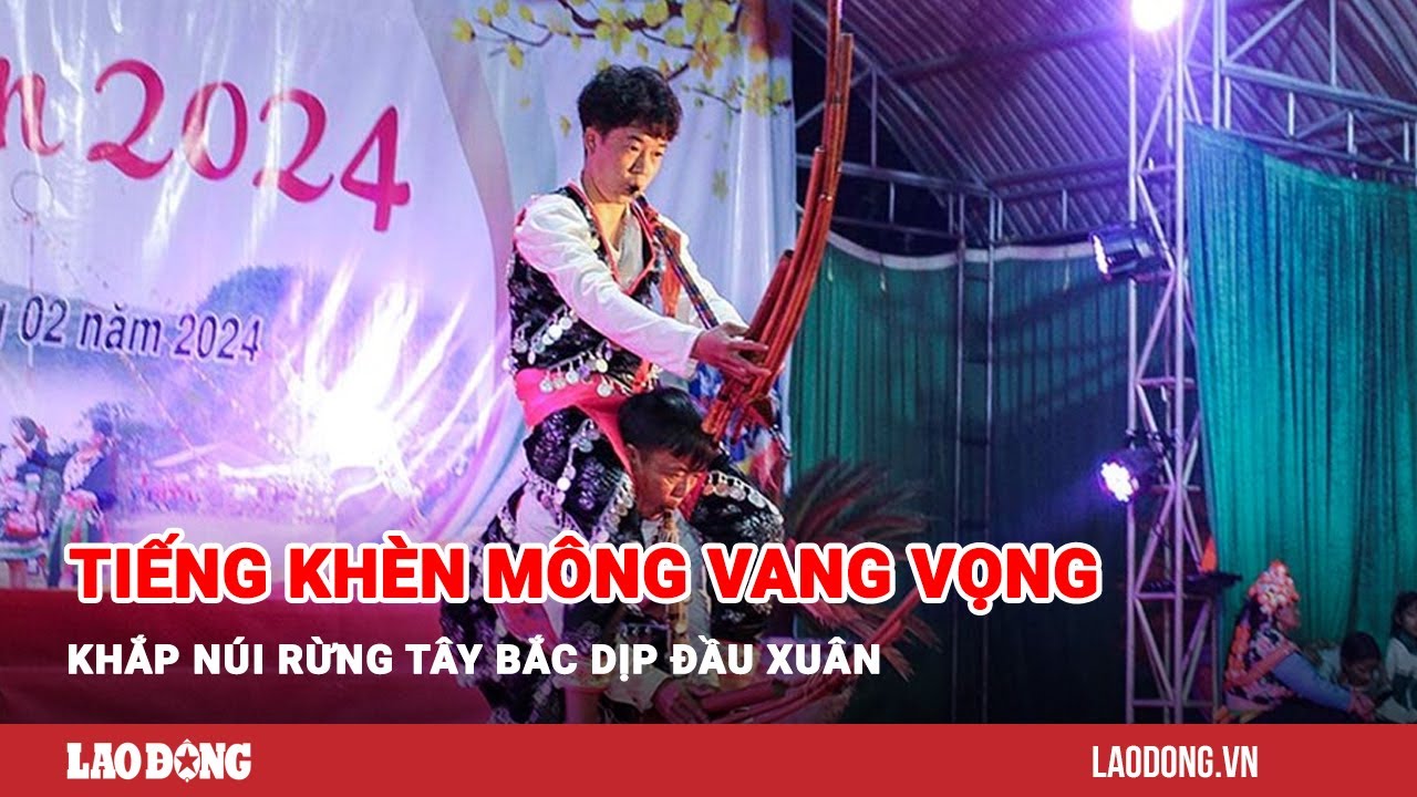 Tiếng khèn Mông vang vọng khắp núi rừng Tây Bắc dịp đầu Xuân| Báo Lao Động