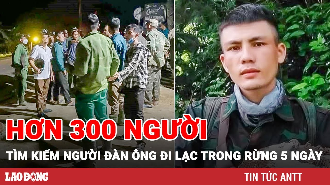 Hơn 300 người tìm kiếm nam thanh niên mất tích nghi do đi lạc trong rừng | BLĐ