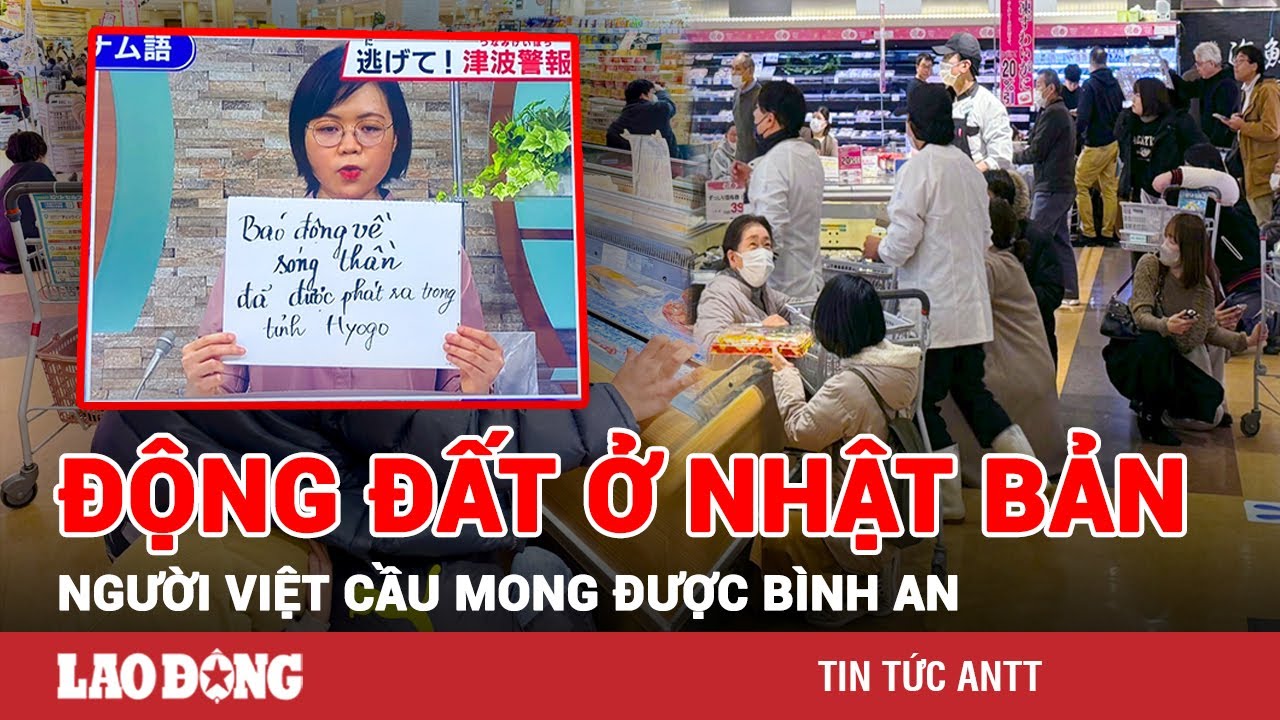 Động đất 7,6 độ Richter ở Nhật Bản: Người Việt hoảng sợ chui gầm bàn, cầu mong bình an | BLĐ