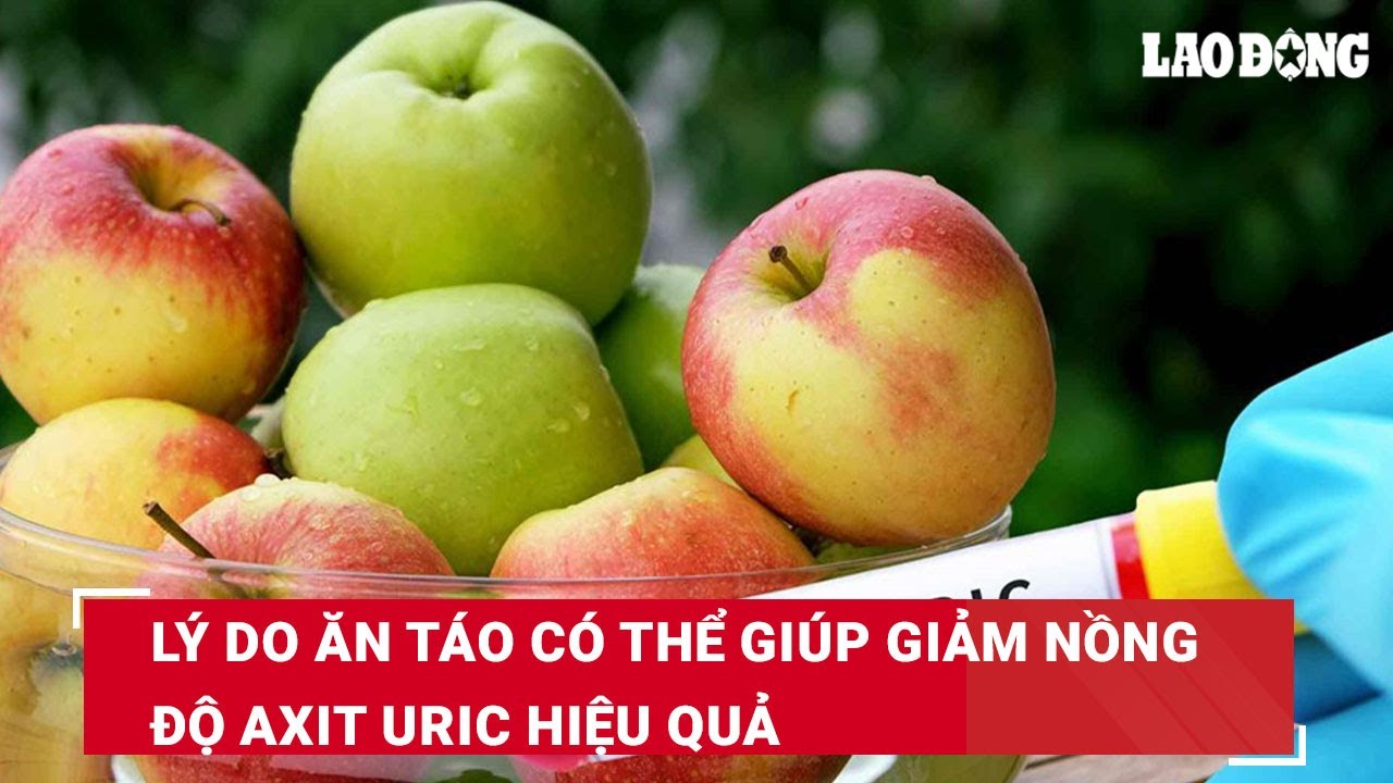 Lý do ăn táo có thể giúp giảm nồng độ axit uric hiệu quả | Báo Lao Động